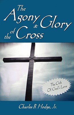 The Agony & Glory of the Cross - Hodge