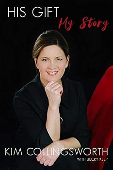 His Gift, My Story - Kim Collingsworth