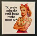 Retro Sassy Magnet - World Doesn't Revolve Around Me?